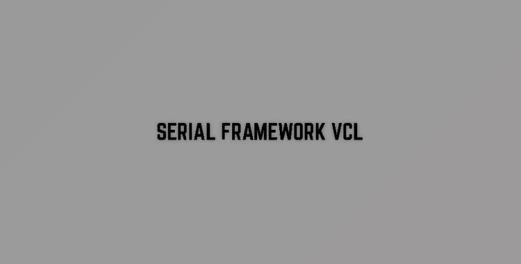 Serial Framework VCL v7.5.7.0 (16 Dec 2020) for D6-D10.4 Sydney + Patcher