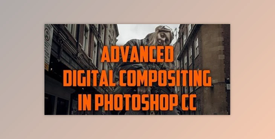Advanced Digital Compositing in Photoshop