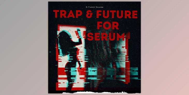 D-Fused Sounds Trap & Future for SERUM