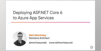 Deploying ASP.NET Core 6 to Azure App Services - Neil Morrissey