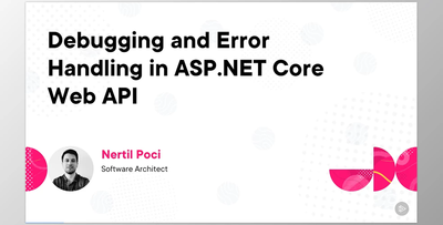 Debugging and Error Handling in ASP.NET Core Web API - Nertil Poci