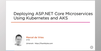 Deploying ASP.NET Core 3 Microservices Using Kubernetes and AKS - Marcel de Vries