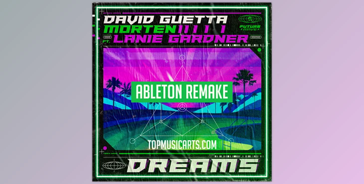 David Guetta & MORTEN - Dreams (feat Lanie Gardner) Ableton Remake