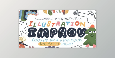 Illustration Improv: Loosen Up and Find Your Weirdest Ideas!