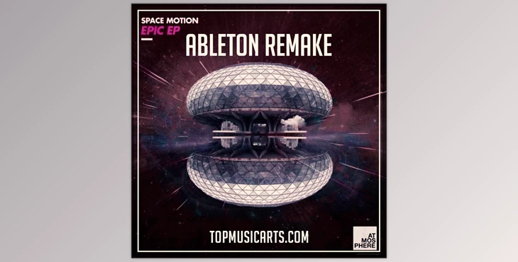 Top Music Arts Space Motion Epic Ableton Remake (Progressive House Template)