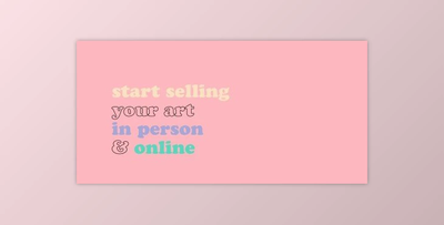 Start Selling Your Art: In Person & Online