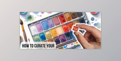 How To Curate Your Watercolor Palette – Color Theory for Beginners