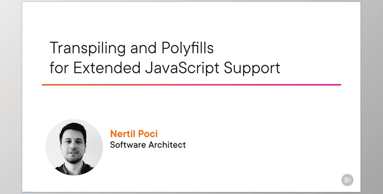 Transpiling and Polyfills for Extended JavaScript Support - Nertil Poci