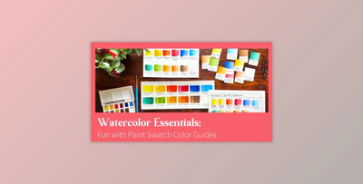 Watercolor Essentials: Fun with Paint Swatch Color Guides