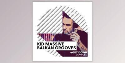 Get Down Samples Kid Massive Balkan Grooves (WAV)