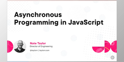 Asynchronous Programming in JavaScript - Nate Taylor