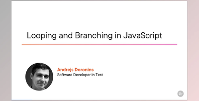 Looping and Branching in JavaScript - Andrejs Doronins